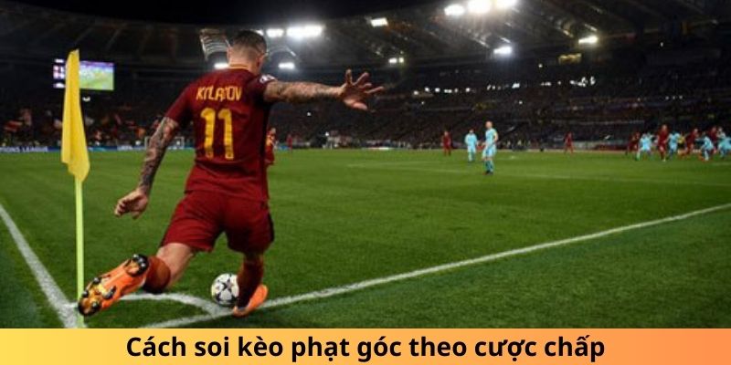 Cách soi kèo phạt góc theo cược chấp