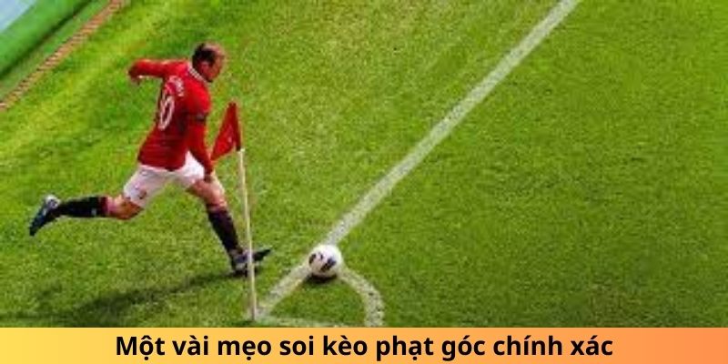 Một vài mẹo soi kèo phạt góc chính xác