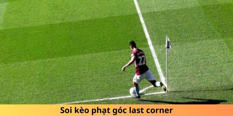 Soi kèo phạt góc last corner